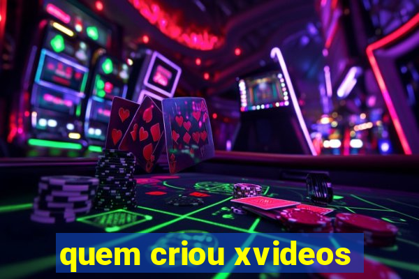 quem criou xvideos